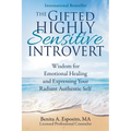 The Gifted Highly Sensitive Introvert: Wisdom for Emotional Healing and Expressing Your Radiant Authentic Self