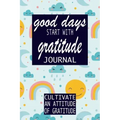 Good Days Start With Gratitude: Practice gratitude and Daily Reflection - 1 Year/ 52 Weeks of Mindful Thankfulness with Gratitude and Motivational quo