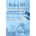 Basel III: The Three Pillars, Capital Adequacy, Liquidity and Leverage Ratios Explained