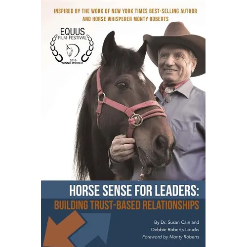 Horse Sense for Leaders: Building Trust-Based Relationships