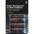 Project Management for Book Publishers: The Programs and Workflows Behind Making Books and Digital Products