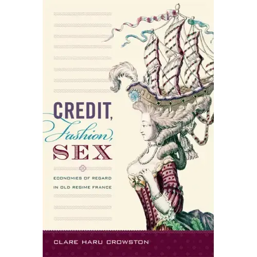 Credit, Fashion, Sex: Economies of Regard in Old Regime France