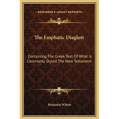The Emphatic Diaglott: Containing The Greek Text Of What Is Commonly Styled The New Testament