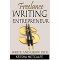 Freelance Writing Entrepreneur: Write and Grow Rich