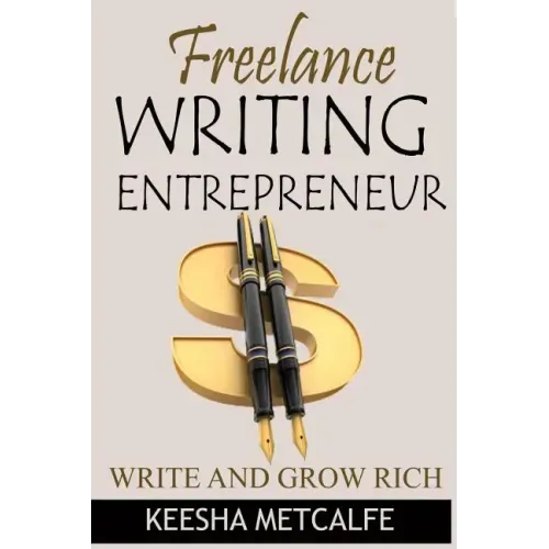 Freelance Writing Entrepreneur: Write and Grow Rich