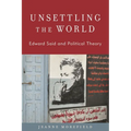 Unsettling the World: Edward Said and Political Theory