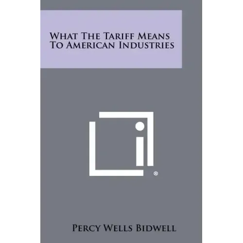 What the Tariff Means to American Industries
