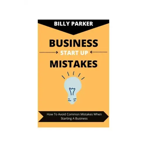 Business Start Up Mistakes: How To Avoid Common Mistakes When Starting A Business