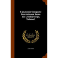 L'anatomie Comparée Des Animaux Basée Sur L'embryologie, Volume 1