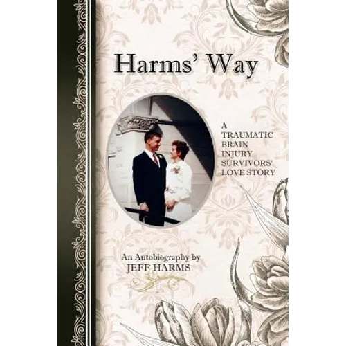 Harms' Way: A Traumatic Brain Injury Survivor's Love Story