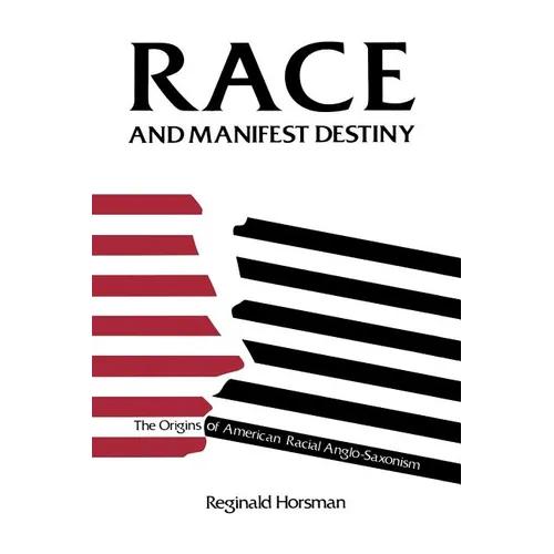 Race and Manifest Destiny: The Origins of American Racial Anglo-Saxonism