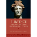 Eurydice and the Birth of Macedonian Power