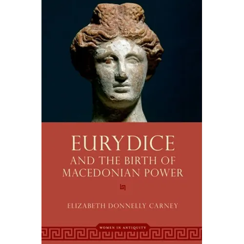 Eurydice and the Birth of Macedonian Power