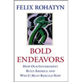 Bold Endeavors: How Our Government Built America, and Why It Must Rebuild Now
