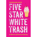 Five Star White Trash: A Memoir of Fraud and Family