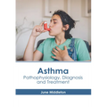 Asthma: Pathophysiology, Diagnosis and Treatment