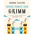 Writing Prompts From Grimm: A Fairy-Tale Themed Workbook for Grades 3 - 6