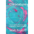 Chronature: Chrono Spatial Dynamics and a Geometric Theory of Matter