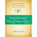 What I Learned When I Almost Died: How a Maniac TV Producer Put Down His Blackberry and Started to Live His Life