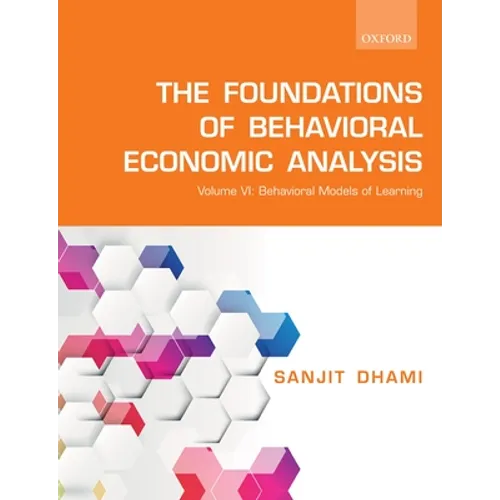 The Foundations of Behavioral Economic Analysis: Volume VI: Behavioral Models of Learning