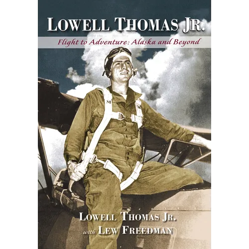 Lowell Thomas Jr.: Flight to Adventure, Alaska and Beyond