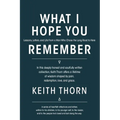 What I Hope You Remember: Lessons, Letters, and Life From a Man Who Chose the Long Road to Here