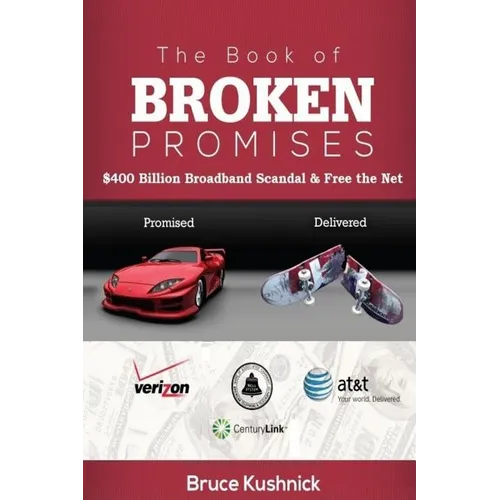 The Book of Broken Promises: $400 Billion Broadband Scandal & Free the Net