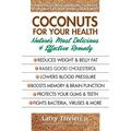 Coconuts for Your Health: Nature's Most Delicious & Effective Remedy