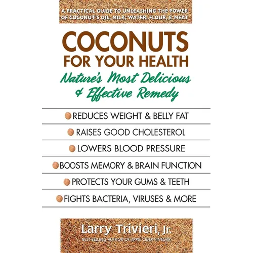 Coconuts for Your Health: Nature's Most Delicious & Effective Remedy