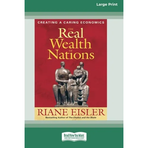 The Real Wealth of Nations: Creating a Caring Economics [16pt Large Print Edition]