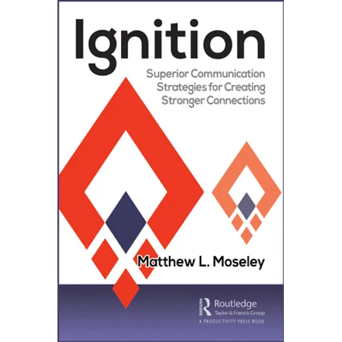 Ignition: Superior Communication Strategies for Creating Stronger Connections