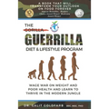 The Guerrilla/Gorilla Diet & Lifestyle Program: Wage War On Weight And Poor Health And Learn To Thrive In The Modern Jungle