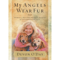 The My Angels Wear Fur: Animals I Rescued and Their Stories of Unconditional Love