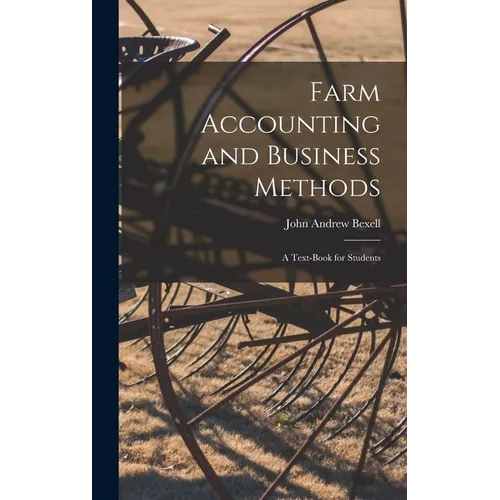 Farm Accounting and Business Methods: A Text-book for Students