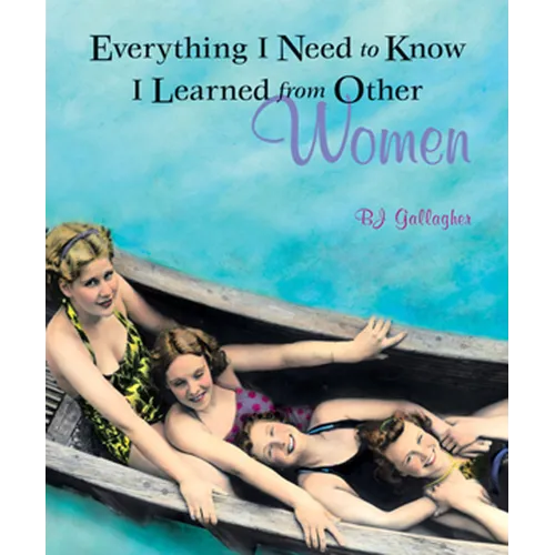 Everything I Need to Know I Learned from Other Women