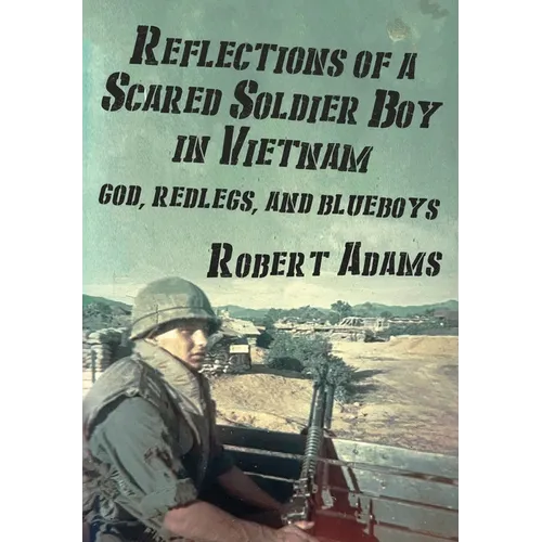Reflections of a Scared Soldier Boy in Vietnam: God, Redlegs, and Blueboys