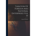 Taxation Of Foreign And National Enterprises Vol III