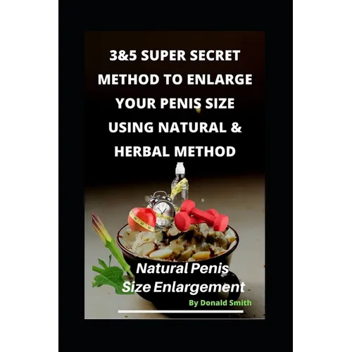3&5 Super Secret Method to Enlarge Your Penis Size Using Natural & Herbal Method: Natural Penis Increase