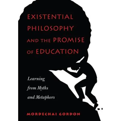 Existential Philosophy and the Promise of Education: Learning from Myths and Metaphors