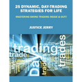 25 Dynamic, Day-Trading Strategies for Life: Mastering Swing Trading Inside & Out!!