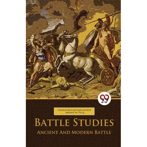 Battle Studies Ancient And Modern Battle