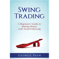 Swing Trading: A Beginners' Guide to making money with trend following