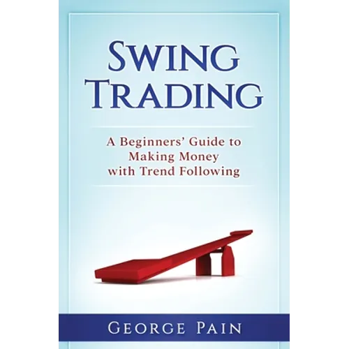 Swing Trading: A Beginners' Guide to making money with trend following
