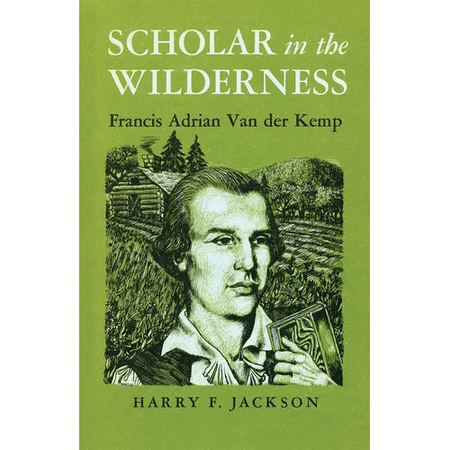 Scholar in the Wilderness: Francis Adrian Van Der Kemp