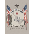 Sam Houston and His Republic