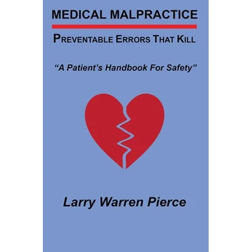 Medical Malpractice: Preventable Errors That Kill: A Patient's Handbook for Safety