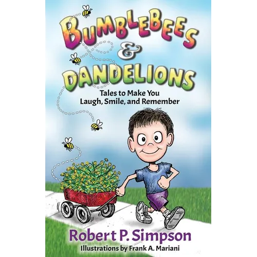 Bumblebees and Dandelions: Tales to Make You Laugh, Smile, and Remember