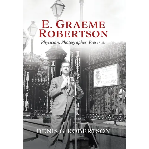 E. Graeme Robertson: Physician, Photographer, Preserver