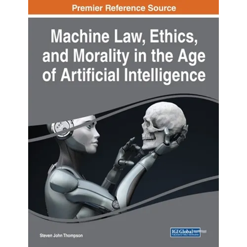 Machine Law, Ethics, and Morality in the Age of Artificial Intelligence