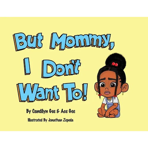 But Mommy, I Don't Want To!